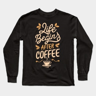 "Life Begin After Coffee" Long Sleeve T-Shirt